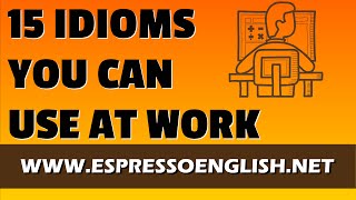 15 Idiomatic Expressions You Can Use at Work [upl. by Frans]