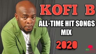 KOFI B Best AllTime Hit Songs Nonstop Mix 2020  MixTrees [upl. by Vyse]