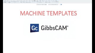 GibbsCAM Machine Templates [upl. by Gardol]