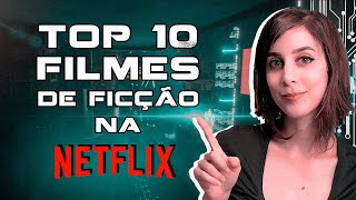 Os 10 MELHORES FILMES de FICÇÃO CIENTÍFICA na NETFLIX que você provavelmente não viu  Futurices [upl. by Mcclure]