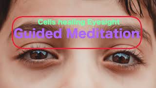 Cells healing Eyesight  Guided meditation [upl. by Ahsikat]