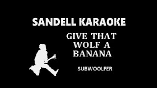 Subwoolfer  Give that wolf a banana  Karaoke [upl. by Kamila20]