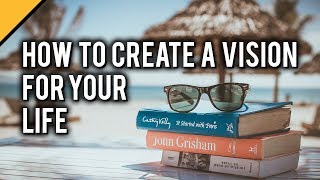 How to Create a Vision for Your Life [upl. by Aenet]